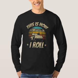 How I Roll Love Golf Cart Player Club Course Hit T-Shirt