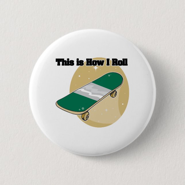 How I Roll (Skateboard) 6 Cm Round Badge (Front)