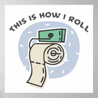 How I Roll (Toilet Paper) Poster