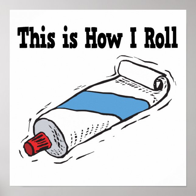 How I Roll Toothpaste Tube Poster (Front)