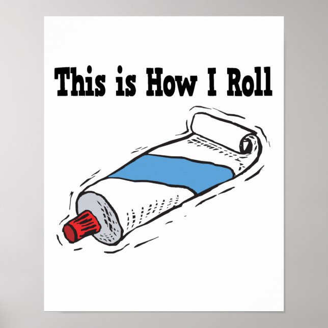 How I Roll Toothpaste Tube Poster (Front)