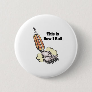 How I Roll (Vacuum Cleaner) 6 Cm Round Badge