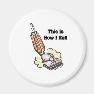 How I Roll (Vacuum Cleaner) Magnet