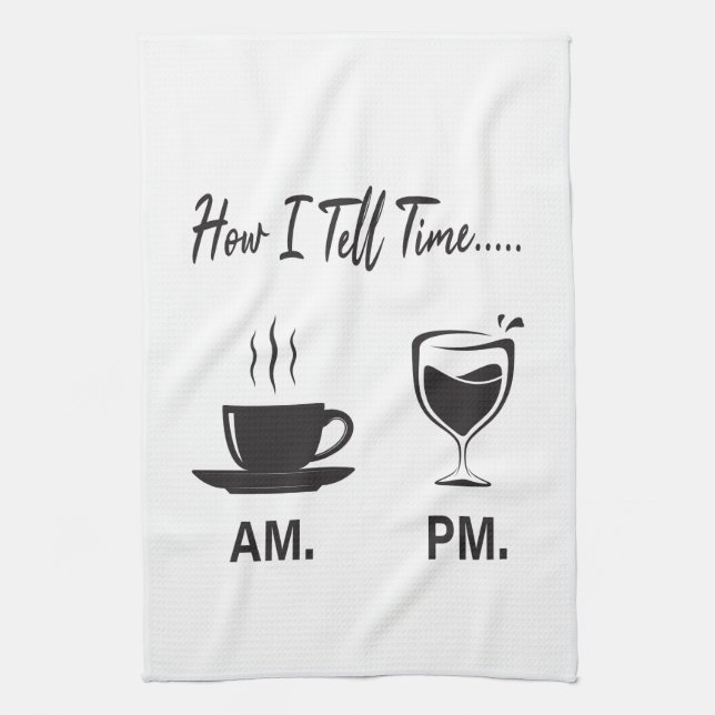 How I tell time AM coffee and PM wine Tea Towel (Vertical)