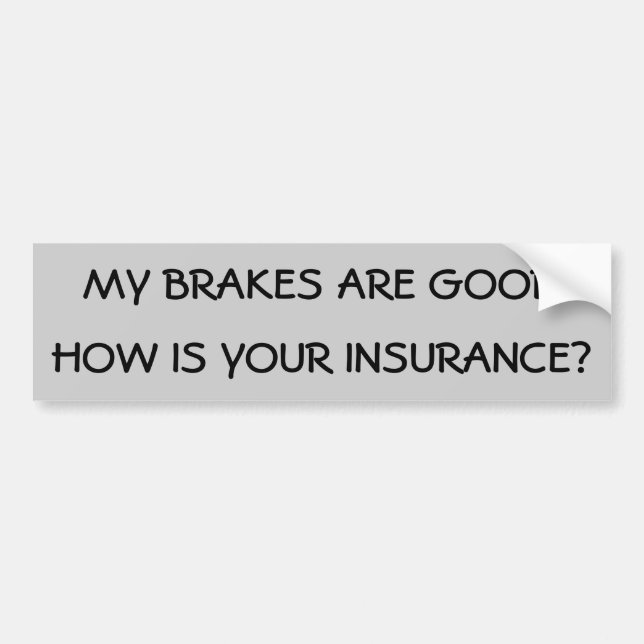 How is your insurance? bumper sticker (Front)