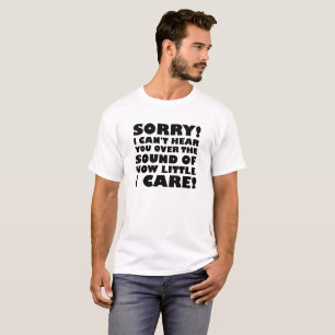 How Little I Care Funny Tshirt