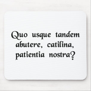 How long will you abuse our patience, Catiline? Mouse Pad