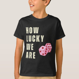 How Lucky We Are Heart Dice Couples Matching Valen T-Shirt