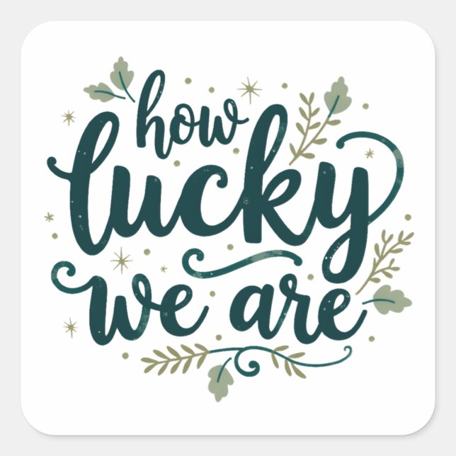 How Lucky We Are Rustic Botanical Quote Design Square Sticker (Front)