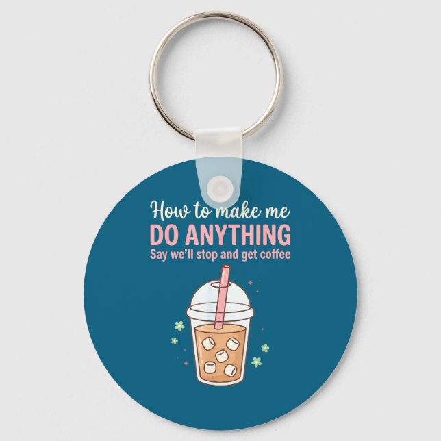 How Make Say Quote Coffee Get Do Just Anything Me  Key Ring (Front)