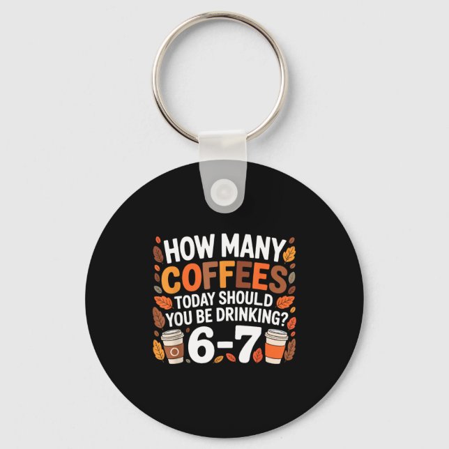 How Many Coffees Today Funny 67 Meme For Coffee Lo Key Ring (Front)