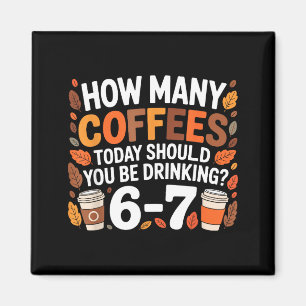 How Many Coffees Today Funny 67 Meme For Coffee Lo Magnet