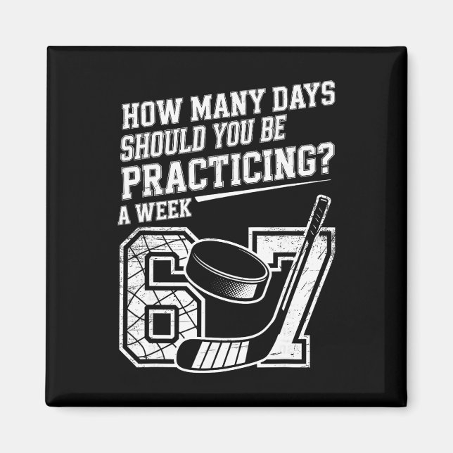 How Many Days A Week Should You Be Practicing 6 7  Magnet (Front)