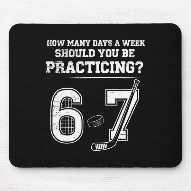 How Many Days A Week Should You Be Practicing 6 7  Mouse Pad (Front)