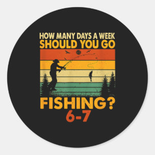 How Many Days A Week Should You Go Fishing  Classic Round Sticker