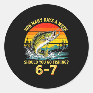 How Many Days A Week Should You Go Fishing  Classic Round Sticker