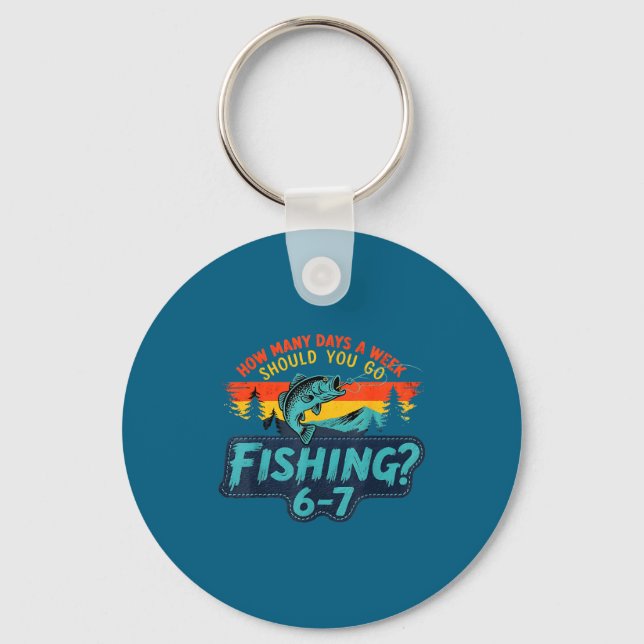 How Many Days A Week Should You Go Fishing  Key Ring (Front)