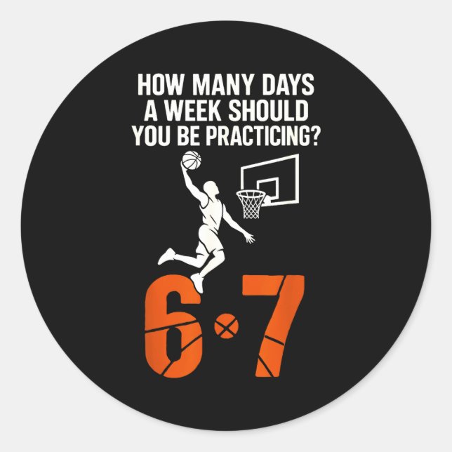 How Many Days A Week Should You Practice 6-7 Baske Classic Round Sticker (Front)
