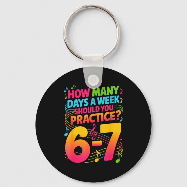 How Many Days A Week Should You Practice 6-7 Music Key Ring (Front)
