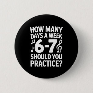 How Many Days A Week Should You Practice Music 6-7 6 Cm Round Badge