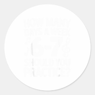 How Many Days A Week Should You Practice Music 6-7 Classic Round Sticker