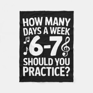 How Many Days A Week Should You Practice Music 6-7 Fleece Blanket