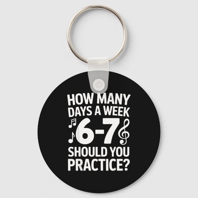 How Many Days A Week Should You Practice Music 6-7 Key Ring (Front)