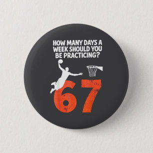 How Many Days Funny 67 Meme Basketball Practicing  6 Cm Round Badge