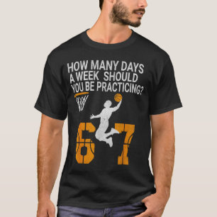 How Many Days Funny 67 Meme Basketball Practicing  T-Shirt