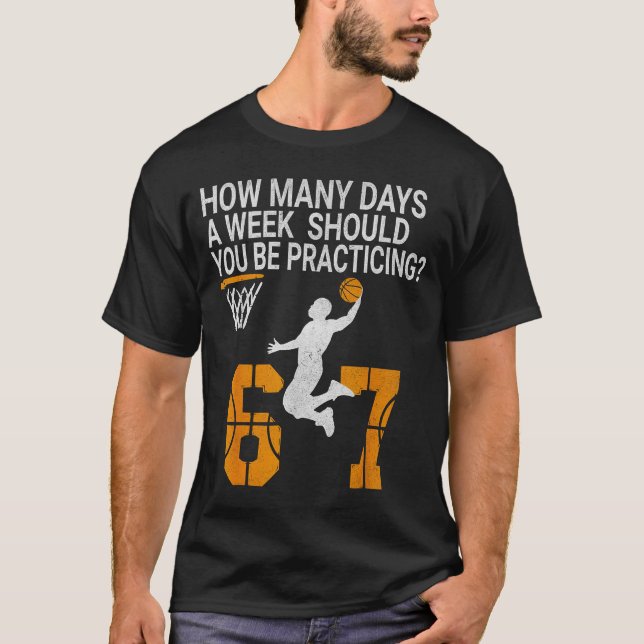 How Many Days Funny 67 Meme Basketball Practicing  T-Shirt (Front)