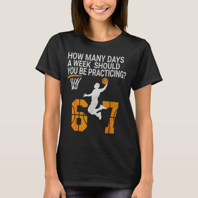 How Many Days Funny 67 Meme Basketball Practicing  T-Shirt (Front)