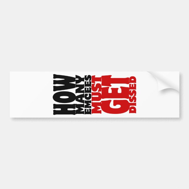 How Many Emcees Must Get Dissed Bumper Sticker (Front)