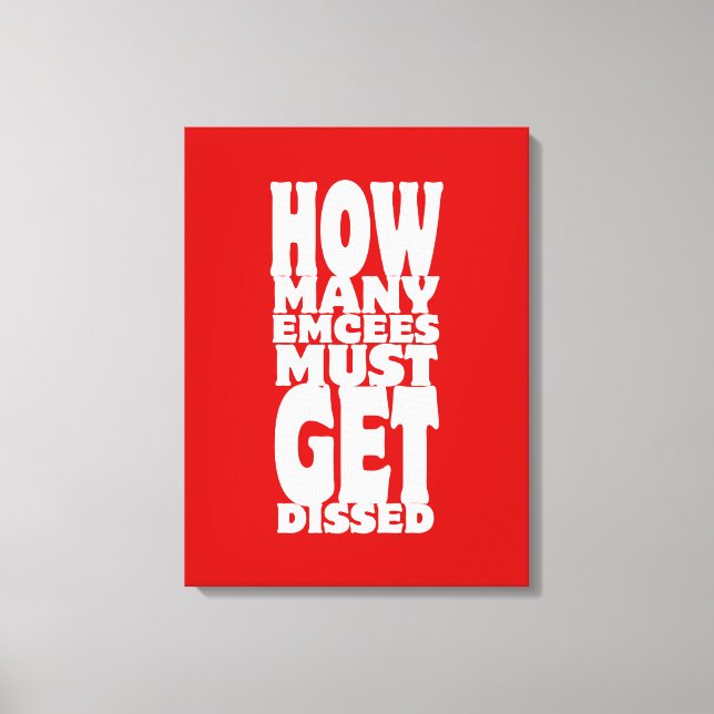 How Many Emcees Must Get Dissed Canvas Print (Front)