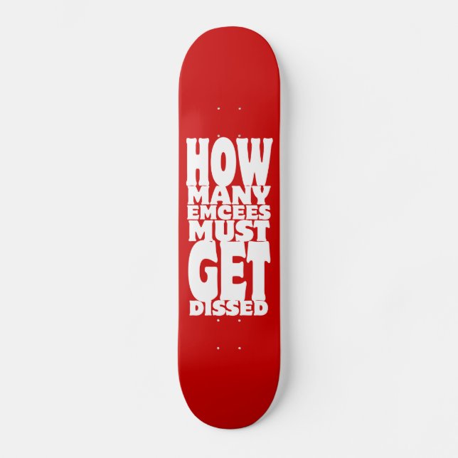How Many Emcees Must Get Dissed Skateboard (Front)