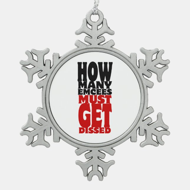How Many Emcees Must Get Dissed Snowflake Pewter Christmas Ornament (Front)