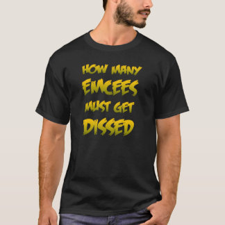 How Many Emcees Must Get Dissed T-Shirt