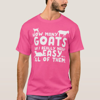 How Many Goats Do I Really Need Funny Goat T-Shirt