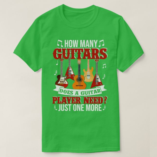 How Many Guitars Does A Guitar Player Need Funny G T-Shirt (Design Front)