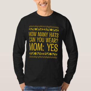 How Many Hats Can You Wear Mom Humor Mother Memes T-Shirt