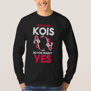 How Many Kois Do You Want Yes Kois T-Shirt