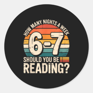 How Many Night A Week Should You Be Reading 6 7 Fu Classic Round Sticker
