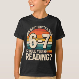 How Many Night A Week Should You Be Reading 6 7 Fu T-Shirt