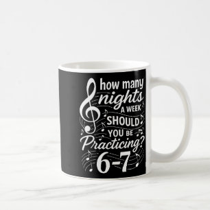 How Many Nights A Week Should You Be Practicing 67 Coffee Mug