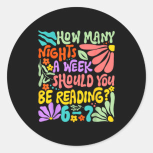 How Many Nights A Week Should You Be Reading 67 Me Classic Round Sticker
