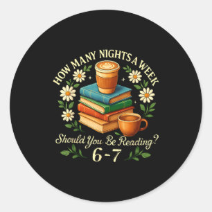 How Many Nights A Week Should You Be Reading 6-7  Classic Round Sticker