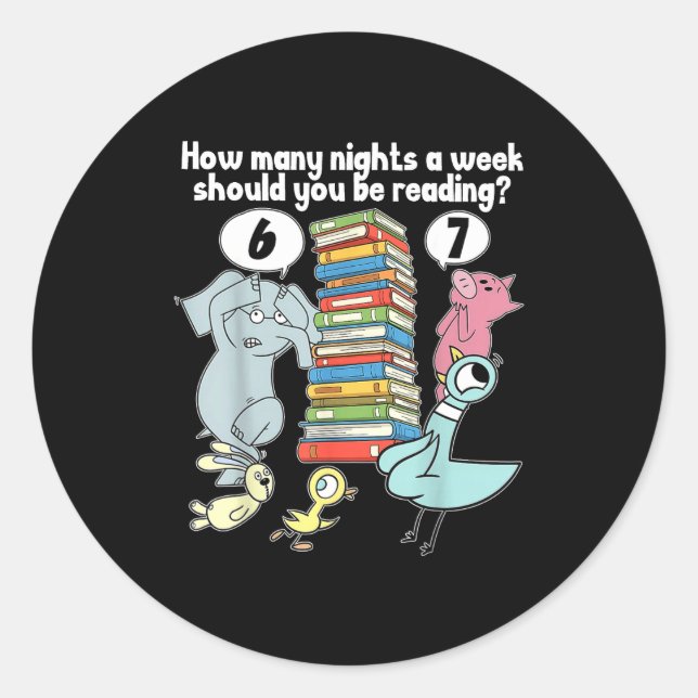 How Many Nights A Week Should You Be Reading_ 6–7  Classic Round Sticker (Front)