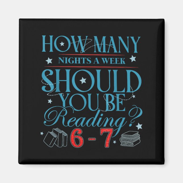 How Many Nights A Week Should You Be Reading 6–7 T Magnet (Front)