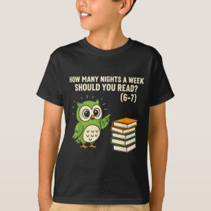 How Many Nights A Week Should You Read_ 6–7 Fun Re T-Shirt