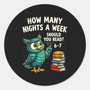 How Many Nights A Week Should You Read_ 6–7 Fun Te Classic Round Sticker