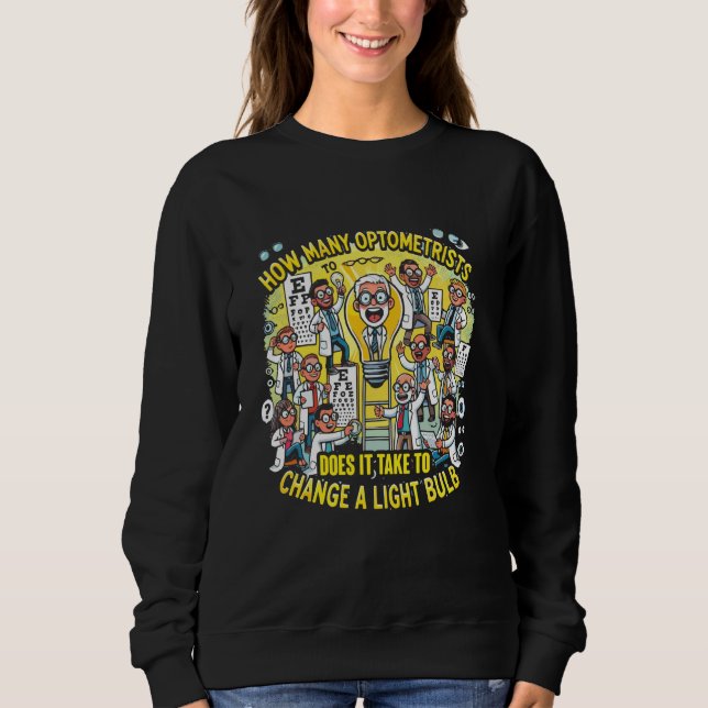 How Many Optometrists Does it Take To Change A Lig Sweatshirt (Front)
